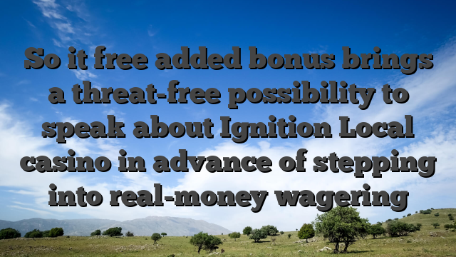 So it free added bonus brings a threat-free possibility to speak about Ignition Local casino in advance of stepping into real-money wagering