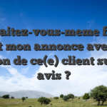 Souhaitez-vous-meme flairer tout mon annonce avec la l’option de ce(e) client sur ceci avis ?