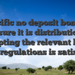 Specific no deposit bonuses ensure it is distributions adopting the relevant laws and regulations is satisfied