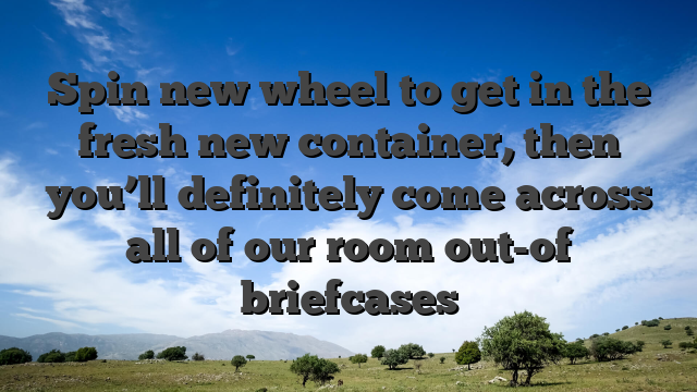 Spin new wheel to get in the fresh new container, then you’ll definitely come across all of our room out-of briefcases