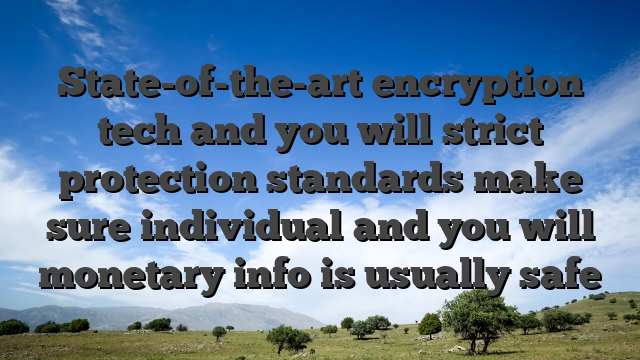 State-of-the-art encryption tech and you will strict protection standards make sure individual and you will monetary info is usually safe