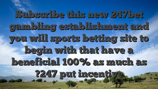 Subscribe this new 247bet gambling establishment and you will sports betting site to begin with that have a beneficial 100% as much as ?247 put incentive