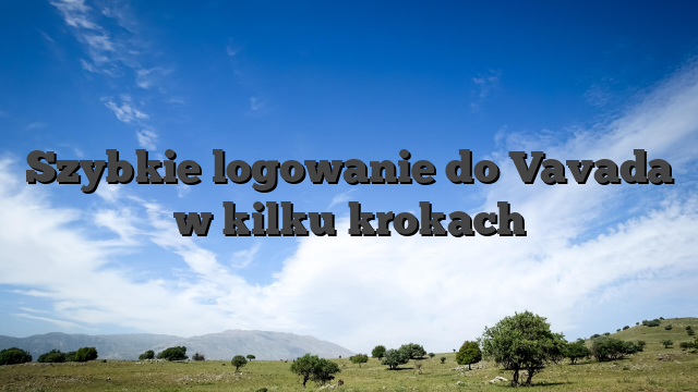 Szybkie logowanie do Vavada w kilku krokach