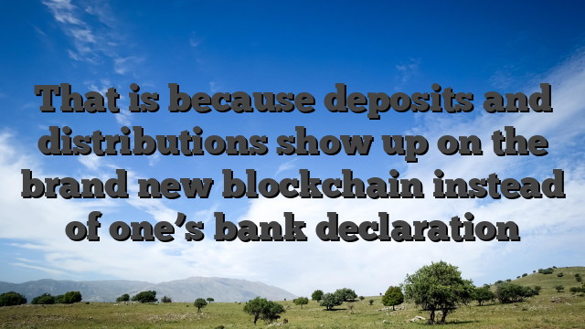 That is because deposits and distributions show up on the brand new blockchain instead of one’s bank declaration