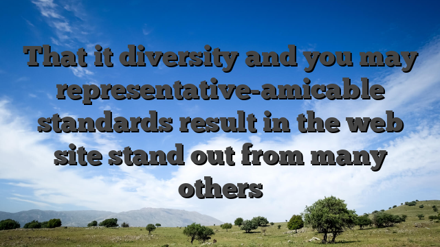 That it diversity and you may representative-amicable standards result in the web site stand out from many others