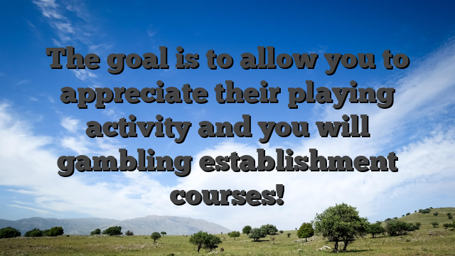 The goal is to allow you to appreciate their playing activity and you will gambling establishment courses!