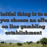 The initial thing is to make sure you choose an effective on line gambling establishment