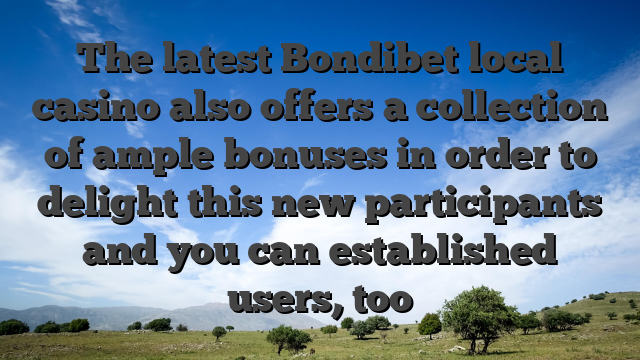 The latest Bondibet local casino also offers a collection of ample bonuses in order to delight this new participants and you can established users, too