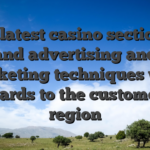 The latest casino section es and advertising and marketing techniques with regards to the customer’s region