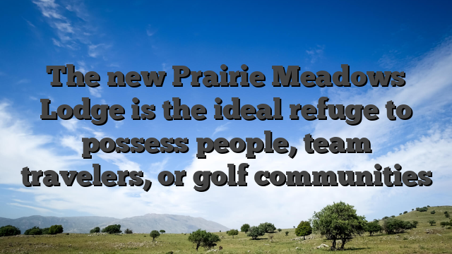 The new Prairie Meadows Lodge is the ideal refuge to possess people, team travelers, or golf communities