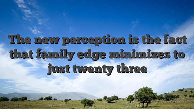 The new perception is the fact that family edge minimizes to just twenty three