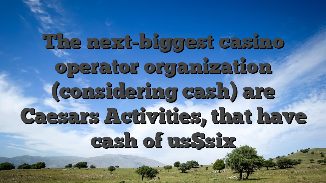 The next-biggest casino operator organization (considering cash) are Caesars Activities, that have cash of us$six