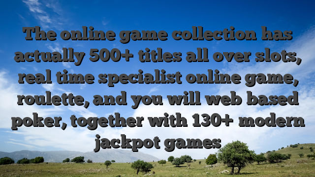 The online game collection has actually 500+ titles all over slots, real time specialist online game, roulette, and you will web based poker, together with 130+ modern jackpot games