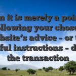 Then it is merely a point of following your chosen website’s advice – or the helpful instructions – doing the transaction