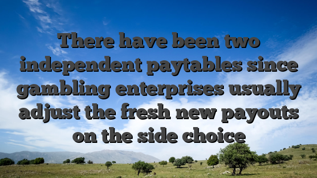 There have been two independent paytables since gambling enterprises usually adjust the fresh new payouts on the side choice