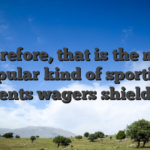 Therefore, that is the most popular kind of sporting events wagers shielded