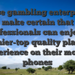 These gambling enterprises make certain that professionals can enjoy a premier-top quality playing experience on their mobile phones