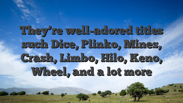 They’re well-adored titles such Dice, Plinko, Mines, Crash, Limbo, Hilo, Keno, Wheel, and a lot more