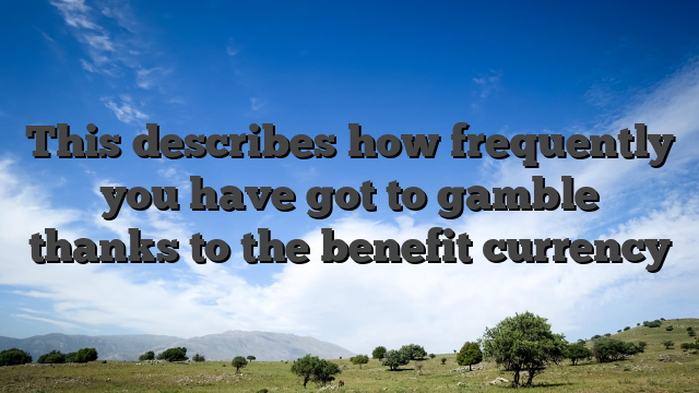 This describes how frequently you have got to gamble thanks to the benefit currency