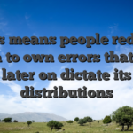 This means people reduce room to own errors that may later on dictate its distributions