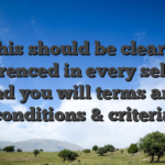 This should be clearly referenced in every selling and you will terms and conditions & criteria