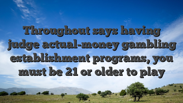 Throughout says having judge actual-money gambling establishment programs, you must be 21 or older to play