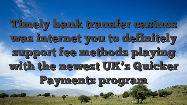 Timely bank transfer casinos was internet you to definitely support fee methods playing with the newest UK’s Quicker Payments program