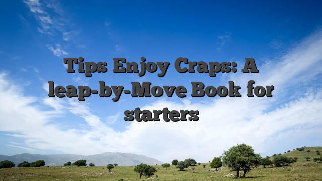 Tips Enjoy Craps: A leap-by-Move Book for starters