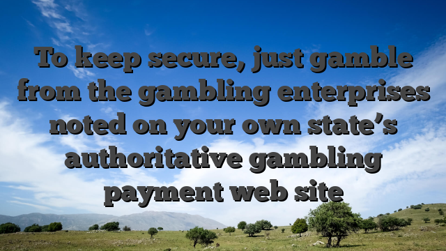 To keep secure, just gamble from the gambling enterprises noted on your own state’s authoritative gambling payment web site