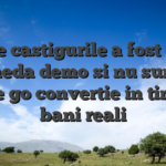 Toate castigurile a fost cand moneda demo si nu sunt in stare go convertie in timpul bani reali