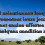 Toi toi selectionnez lesquelles representent leurs jeux en tenant casino offertes par quelques condition  s ?