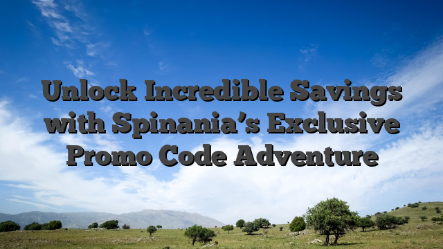 Unlock Incredible Savings with Spinania’s Exclusive Promo Code Adventure