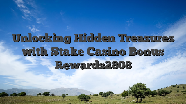 Unlocking Hidden Treasures with Stake Casino Bonus Rewards2808
