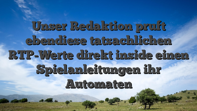 Unser Redaktion pruft ebendiese tatsachlichen RTP-Werte direkt inside einen Spielanleitungen ihr Automaten