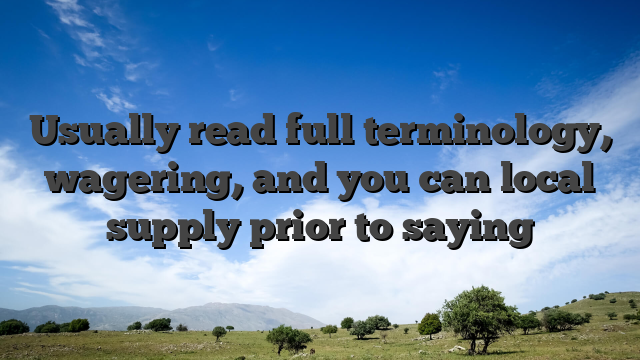 Usually read full terminology, wagering, and you can local supply prior to saying