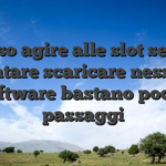 Verso agire alle slot senza contare scaricare nessun software bastano pochi passaggi