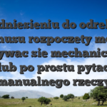 W odniesieniu do odrebnej bonusu rozpoczety moze odbywac sie mechanicznie lub po prostu pytac manualnego rzeczy