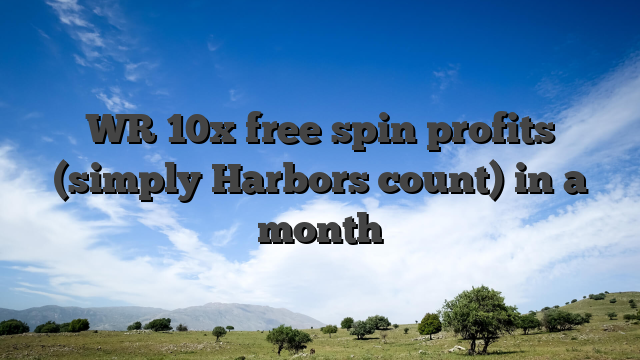 WR 10x free spin profits (simply Harbors count) in a month