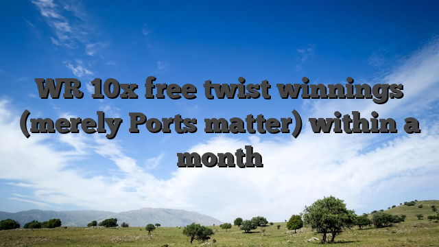 WR 10x free twist winnings (merely Ports matter) within a month