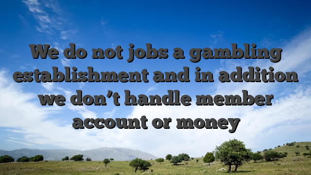 We do not jobs a gambling establishment and in addition we don’t handle member account or money