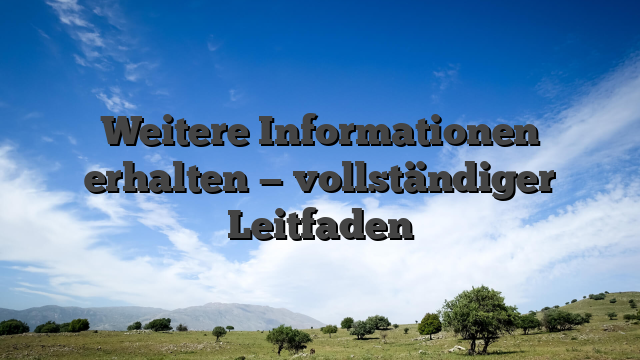 Weitere Informationen erhalten — vollständiger Leitfaden