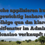 Welche applizieren kurze, leichtgewichtig lesbare Codes, selbige qua dm klaren Zeitfenster im Admiral Spielcasino verknupft seien