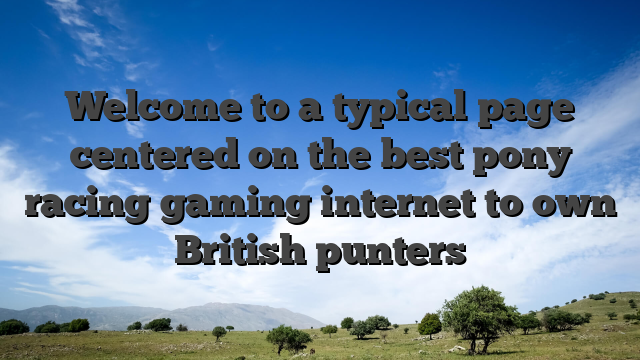 Welcome to a typical page centered on the best pony racing gaming internet to own British punters