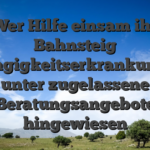 Wer Hilfe einsam ihr Bahnsteig abhangigkeitserkrankung, sei unter zugelassene Beratungsangebote hingewiesen