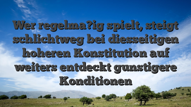 Wer regelma?ig spielt, steigt schlichtweg bei diesseitigen hoheren Konstitution auf weiters entdeckt gunstigere Konditionen