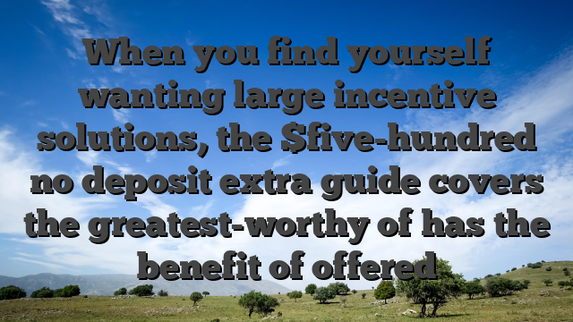 When you find yourself wanting large incentive solutions, the $five-hundred no deposit extra guide covers the greatest-worthy of has the benefit of offered