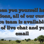 When you yourself have questions, all of our customer service team is available as a result of live chat and you will email