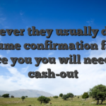 Whenever they usually do not, assume confirmation facts once you you will need to cash-out