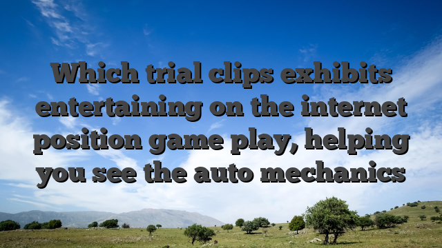Which trial clips exhibits entertaining on the internet position game play, helping you see the auto mechanics