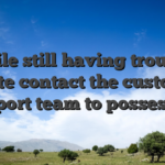 While still having trouble, excite contact the customer support team to possess let